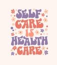 Self care is health care - self-care phrase design element with floral decoration. Inspirational quote in groovy style.ÃÂ  Royalty Free Stock Photo